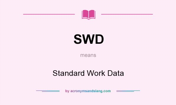 What does SWD mean? It stands for Standard Work Data