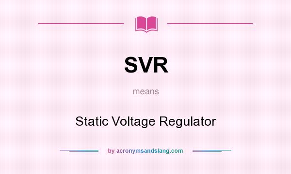 What does SVR mean? It stands for Static Voltage Regulator