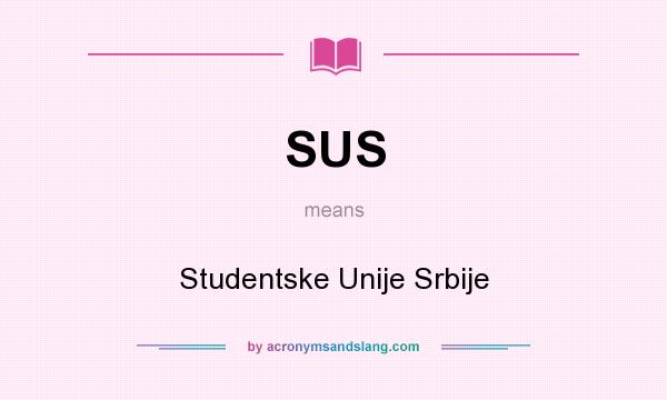 What does SUS mean? It stands for Studentske Unije Srbije