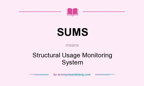 What does SUMS mean? It stands for Structural Usage Monitoring System