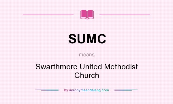 What does SUMC mean? It stands for Swarthmore United Methodist Church