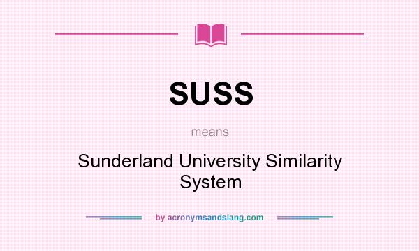 What does SUSS mean? It stands for Sunderland University Similarity System