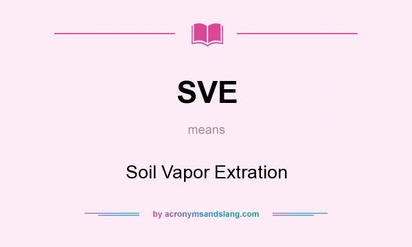 What does SVE mean? It stands for Soil Vapor Extration
