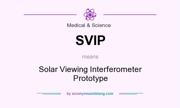 What does SVIP mean? It stands for Solar Viewing Interferometer Prototype