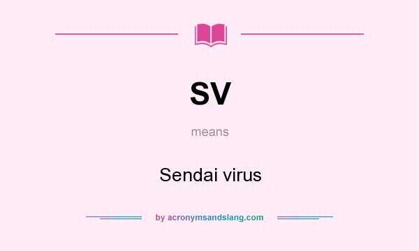 What does SV mean? It stands for Sendai virus