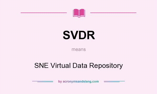 What does SVDR mean? It stands for SNE Virtual Data Repository