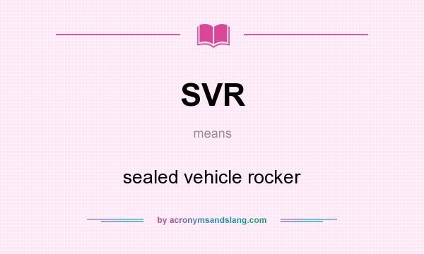 What does SVR mean? It stands for sealed vehicle rocker