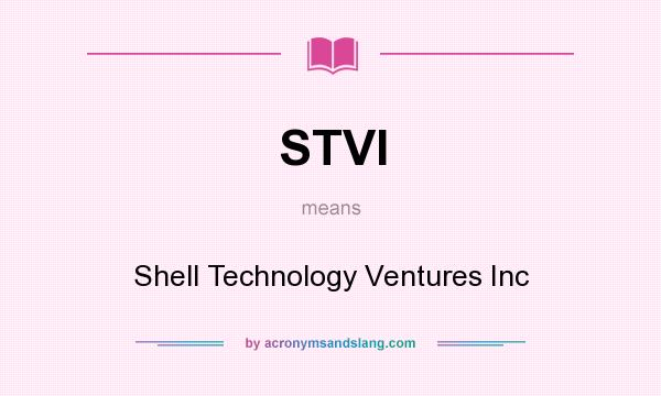 What does STVI mean? It stands for Shell Technology Ventures Inc