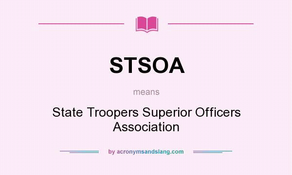 What does STSOA mean? It stands for State Troopers Superior Officers Association