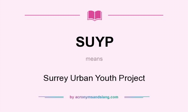 What does SUYP mean? It stands for Surrey Urban Youth Project