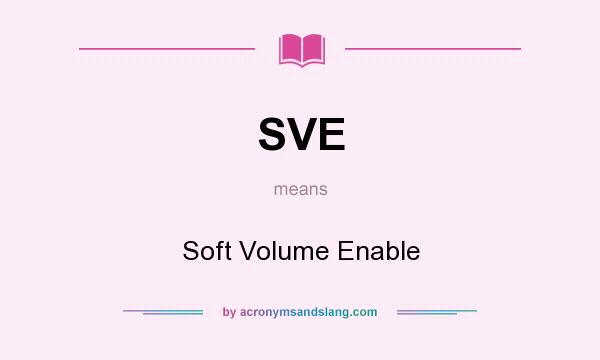 What does SVE mean? It stands for Soft Volume Enable
