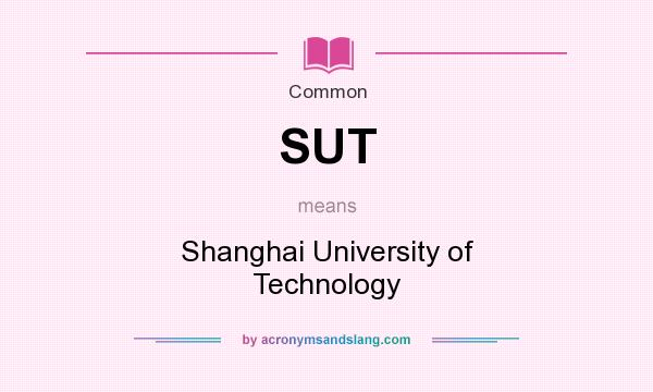 What does SUT mean? It stands for Shanghai University of Technology