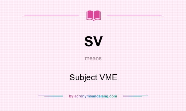 What does SV mean? It stands for Subject VME