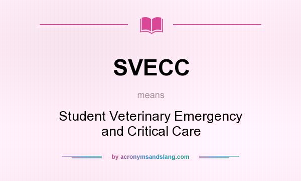 What does SVECC mean? It stands for Student Veterinary Emergency and Critical Care