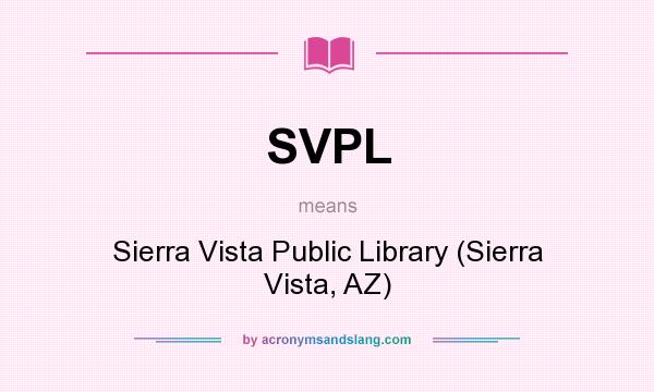 What does SVPL mean? It stands for Sierra Vista Public Library (Sierra Vista, AZ)