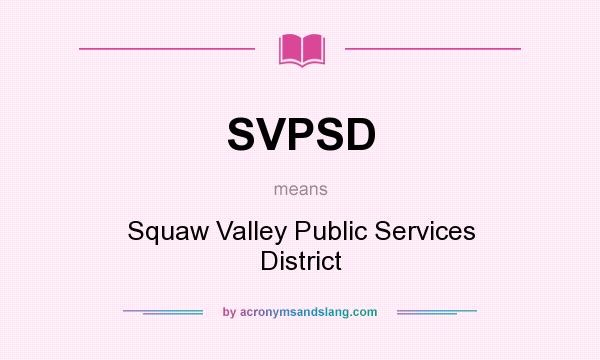 What does SVPSD mean? It stands for Squaw Valley Public Services District