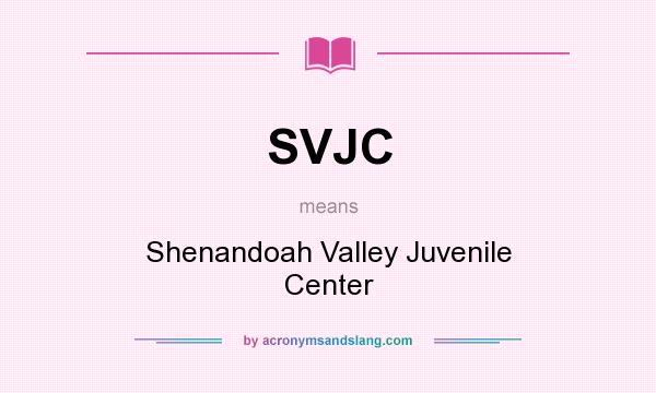 What does SVJC mean? It stands for Shenandoah Valley Juvenile Center