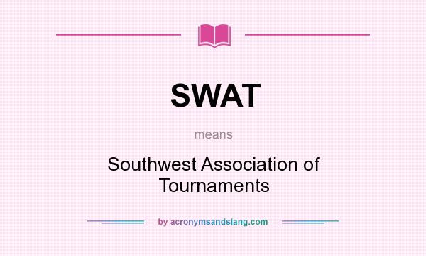 What does SWAT mean? It stands for Southwest Association of Tournaments