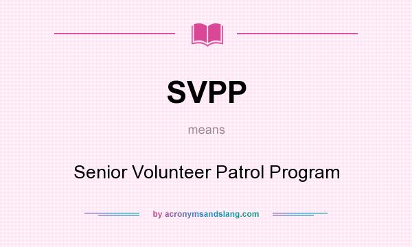 What does SVPP mean? It stands for Senior Volunteer Patrol Program
