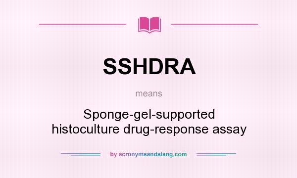What does SSHDRA mean? It stands for Sponge-gel-supported histoculture drug-response assay