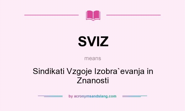 What does SVIZ mean? It stands for Sindikati Vzgoje Izobra`evanja in Znanosti