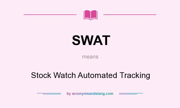 What does SWAT mean? It stands for Stock Watch Automated Tracking