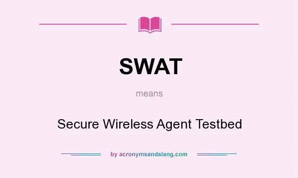 What does SWAT mean? It stands for Secure Wireless Agent Testbed