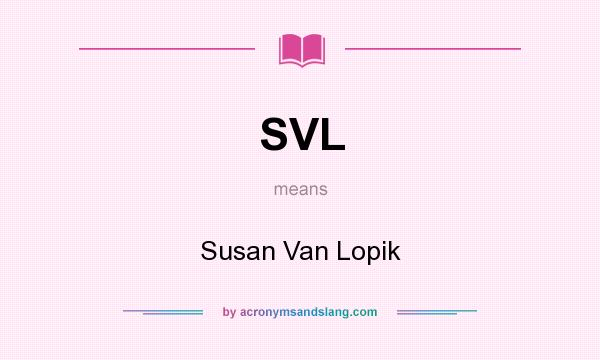 What does SVL mean? It stands for Susan Van Lopik