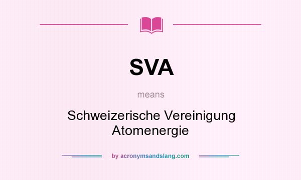 What does SVA mean? It stands for Schweizerische Vereinigung Atomenergie