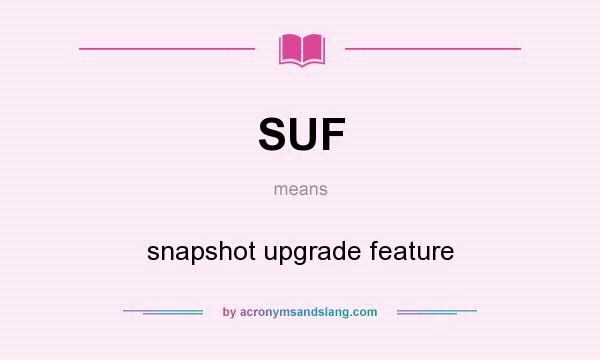 What does SUF mean? It stands for snapshot upgrade feature