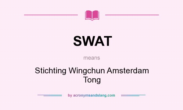 What does SWAT mean? It stands for Stichting Wingchun Amsterdam Tong