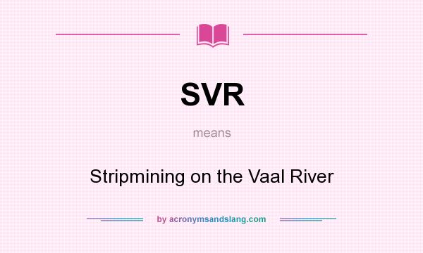 What does SVR mean? It stands for Stripmining on the Vaal River