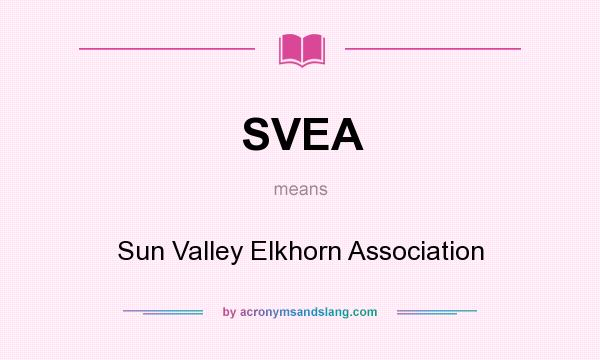 What does SVEA mean? It stands for Sun Valley Elkhorn Association