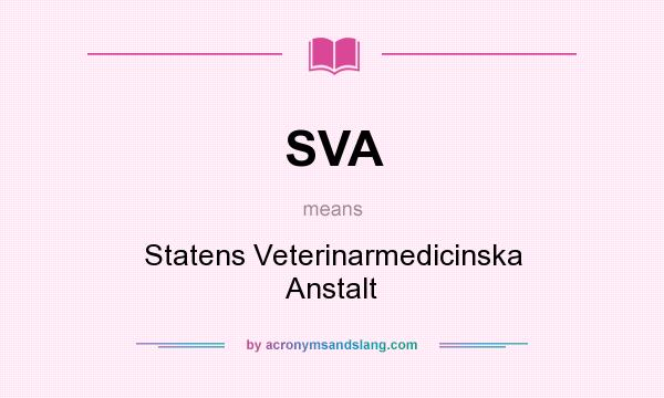 What does SVA mean? It stands for Statens Veterinarmedicinska Anstalt