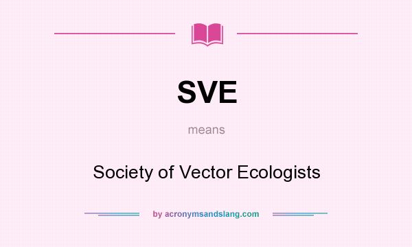What does SVE mean? It stands for Society of Vector Ecologists