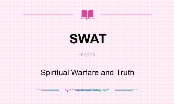 What does SWAT mean? It stands for Spiritual Warfare and Truth