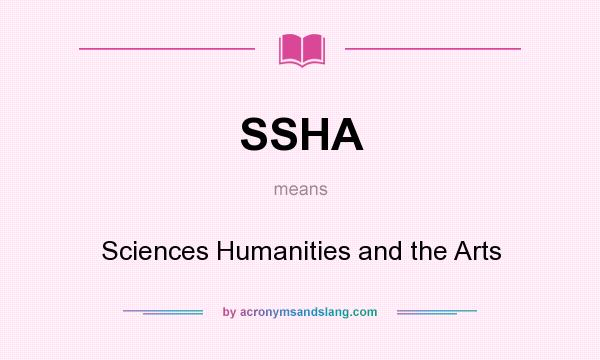 What does SSHA mean? It stands for Sciences Humanities and the Arts