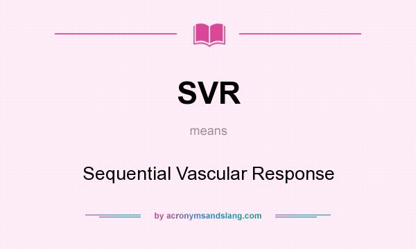 What does SVR mean? It stands for Sequential Vascular Response