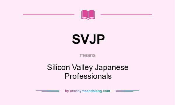 What does SVJP mean? It stands for Silicon Valley Japanese Professionals