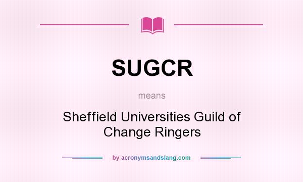 What does SUGCR mean? It stands for Sheffield Universities Guild of Change Ringers