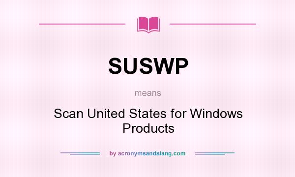What does SUSWP mean? It stands for Scan United States for Windows Products