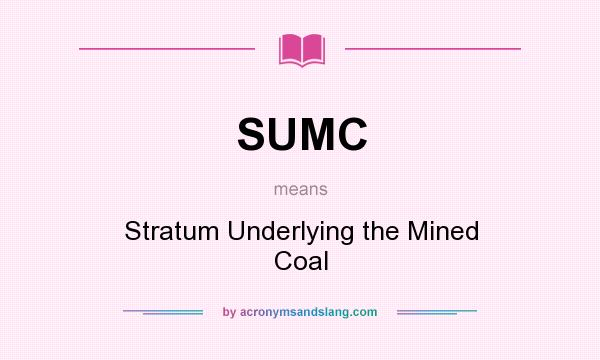 What does SUMC mean? It stands for Stratum Underlying the Mined Coal