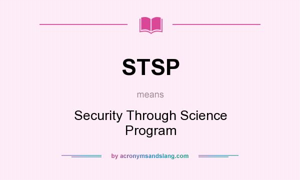 What does STSP mean? It stands for Security Through Science Program