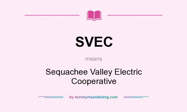 What does SVEC mean? It stands for Sequachee Valley Electric Cooperative