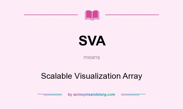 What does SVA mean? It stands for Scalable Visualization Array