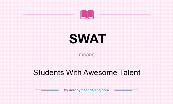 What does SWAT mean? It stands for Students With Awesome Talent
