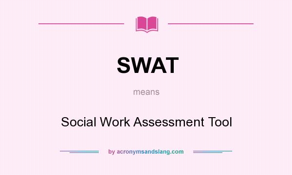 What does SWAT mean? It stands for Social Work Assessment Tool