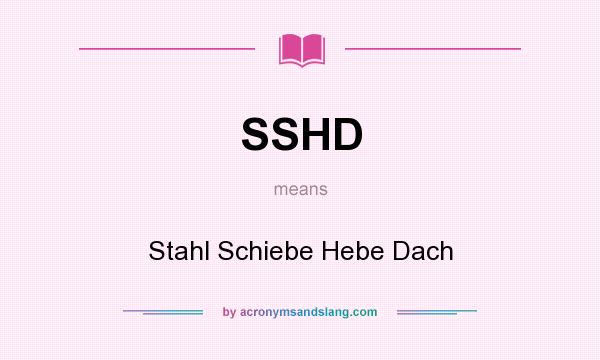 What does SSHD mean? It stands for Stahl Schiebe Hebe Dach