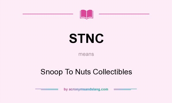 What does STNC mean? It stands for Snoop To Nuts Collectibles