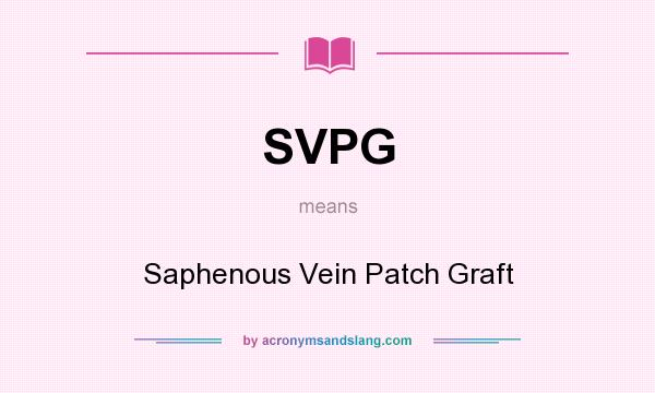 What does SVPG mean? It stands for Saphenous Vein Patch Graft
